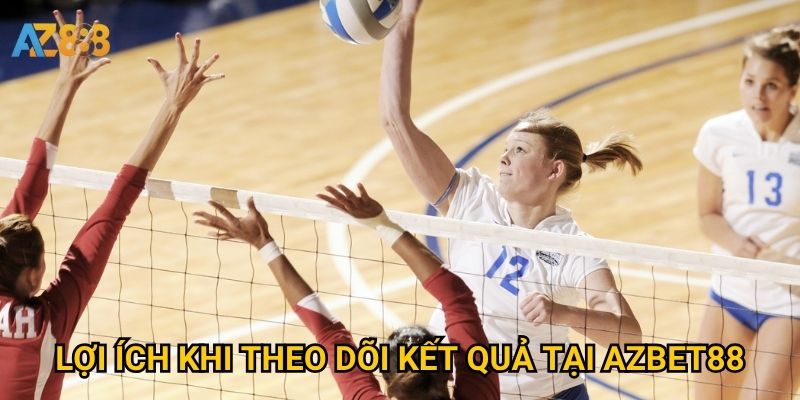Kết quả bóng chuyền Azbet88 có cập nhật theo thời gian thực không? 3 Lợi ích khi theo dõi kết quả tại Azbet88