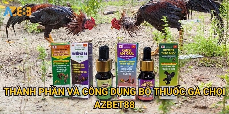 Bộ thuốc gà chọi Azbet88 có đủ để chăm sóc toàn diện? 2 Thành phần và công dụng bộ thuốc gà chọi Azbet88