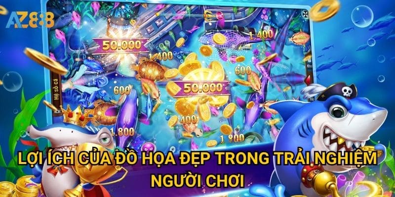 Bắn cá đồ họa đẹp Azbet88 có đủ sức hút giữ chân game thủ? 3 Lợi ích của đồ họa đẹp trong trải nghiệm người chơi