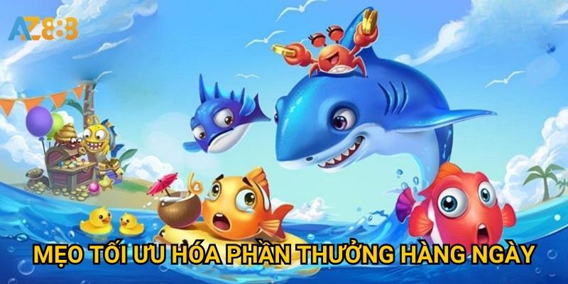 Bắn cá nhận thưởng hàng ngày Azbet88 có thật sự hấp dẫn? 3 Mẹo tối ưu hóa phần thưởng hàng ngày
