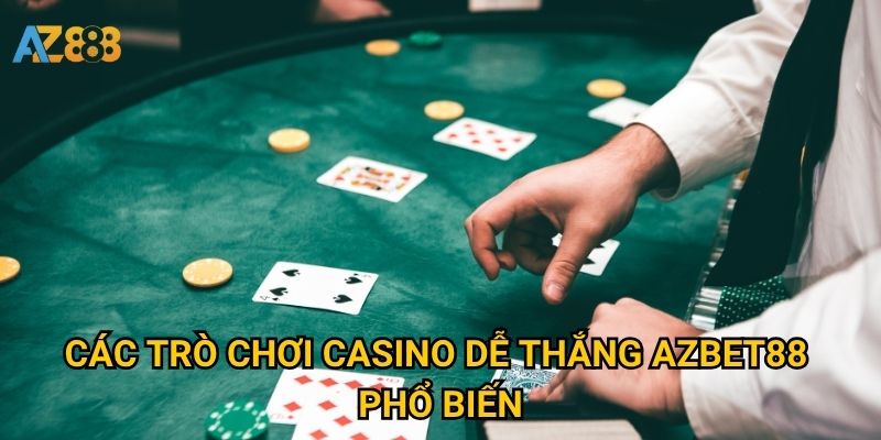 Casino dễ thắng Azbet88 có thật sự mang lại lợi nhuận cao? 2 Các trò chơi casino dễ thắng Azbet88 phổ biến