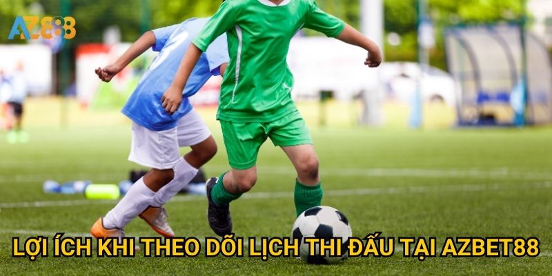 Lịch thi đấu bóng đá Azbet88 có cập nhật nhanh và chính xác không? 3 Lợi ích khi theo dõi lịch thi đấu tại Azbet88